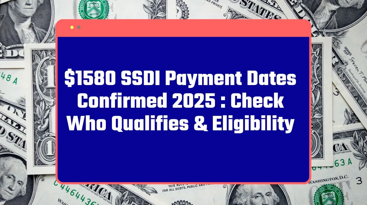 $1580 SSDI Payment Dates Confirmed 2025 : Check Who Qualifies & Eligibility