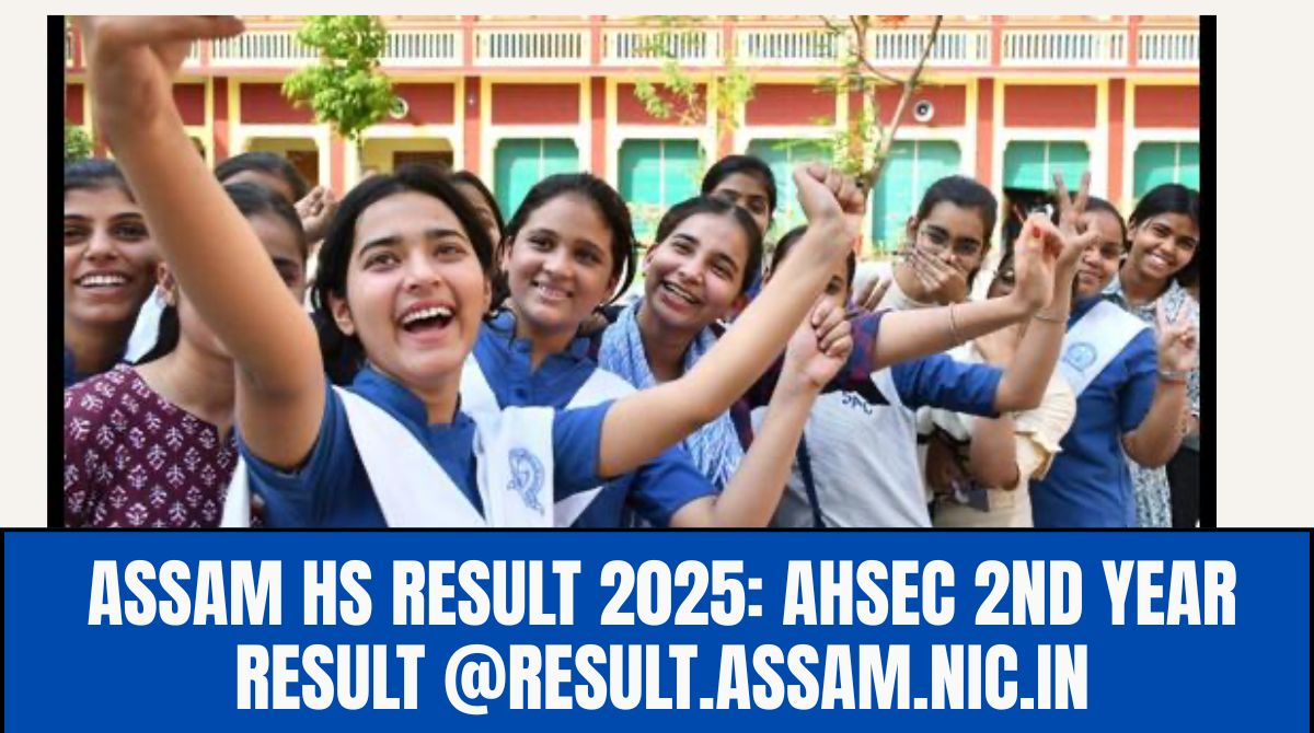 Assam HS Result 2025: AHSEC 2nd year result @result.assam.nic.in